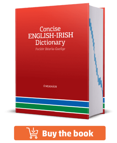 Click here to buy our Concise English-Irish Dictionary